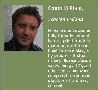 Ecocem's environmentally friendly cement is a recycled product, manufactured from blast furnace slag, a by-product of steel-making. Its manufacure saves energy, CO2 and other emissions when compared to the manufacture of ordinary cement.