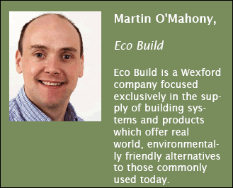 Eco Build is a Wexford company focused exclusively in the supply of building systems and products which offer real world, environmentally friendly alternatives to those commonly used today